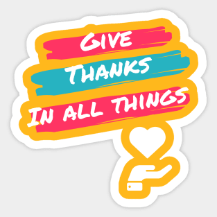 Give thanks in all things 1 Thessalonians 5:18 heart over hand Sticker